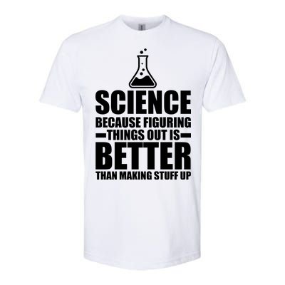 Science Because Figuring Things Out Is Better Softstyle® CVC T-Shirt