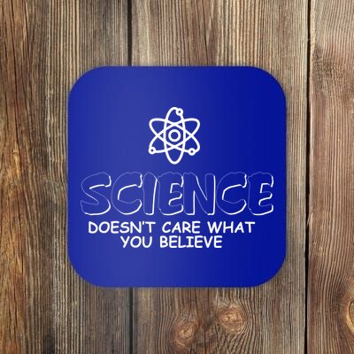 Science Doesn't Care What You Believe Coaster