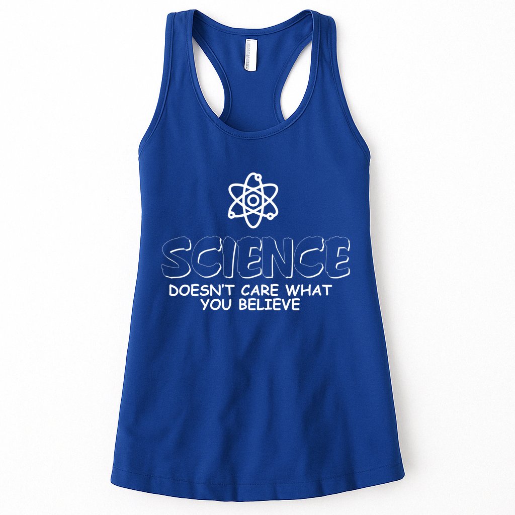 Science Doesn't Care What You Believe Womens Tank Top