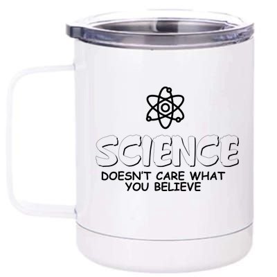 Science Doesn't Care What You Believe 12 oz Stainless Steel Tumbler Cup