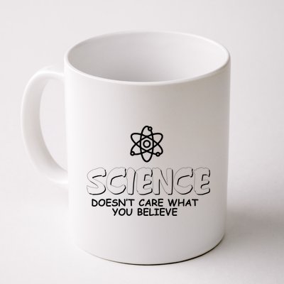 Science Doesn't Care What You Believe Coffee Mug