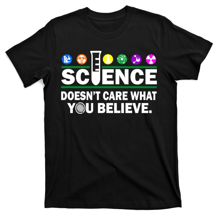 Science Doesn't Care What You Believe Saying T-Shirt