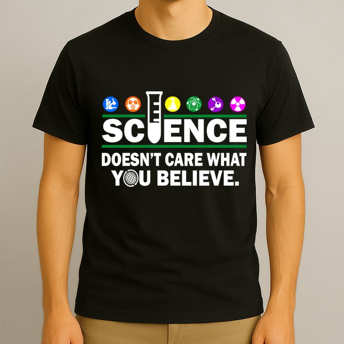 Science Doesn't Care What You Believe Saying T-Shirt