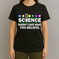 Science Doesn't Care What You Believe Saying T-Shirt