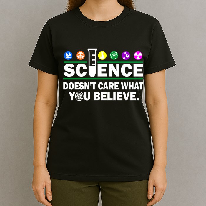 Science Doesn't Care What You Believe Saying T-Shirt