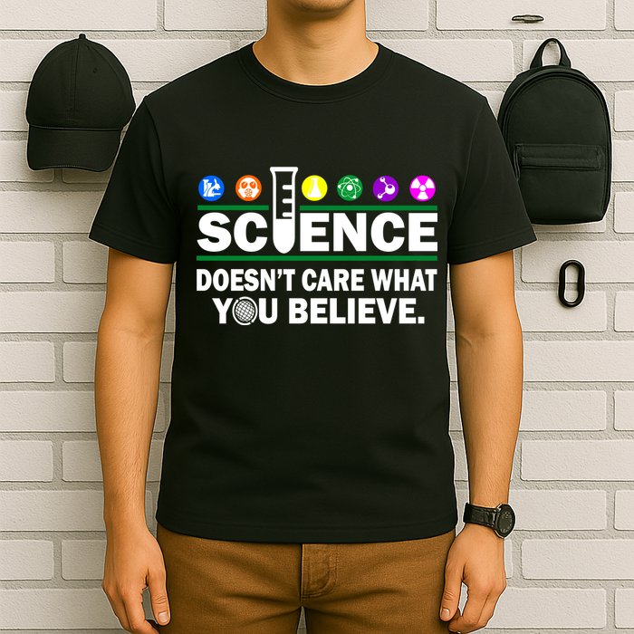 Science Doesn't Care What You Believe Saying T-Shirt