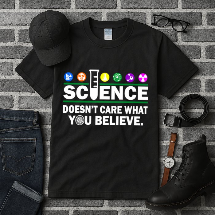 Science Doesn't Care What You Believe Saying Tall T-Shirt