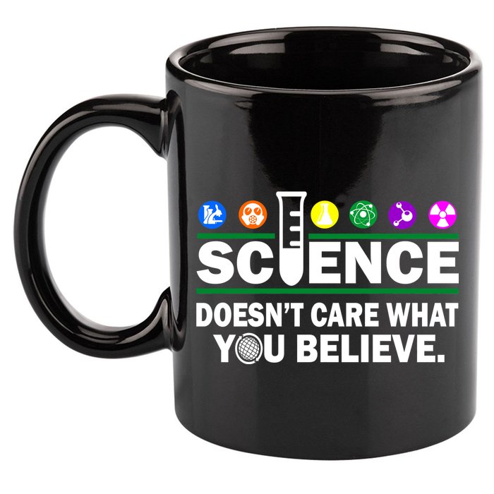 Science Doesn't Care What You Believe Saying 11oz C Handle Ceramic Mug