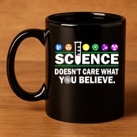 Science Doesn't Care What You Believe Saying 11oz C Handle Ceramic Mug