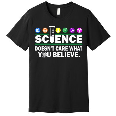 Science Doesn't Care What You Believe Saying Premium T-Shirt