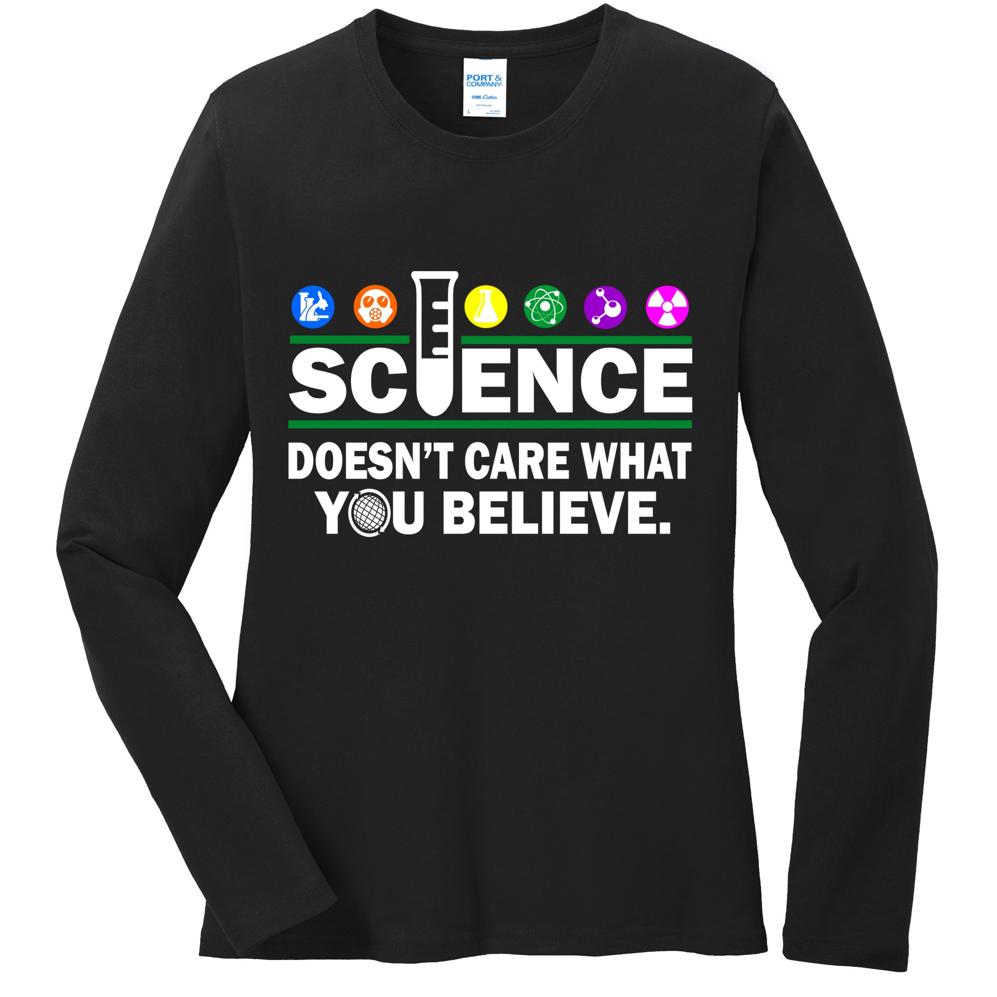 Science Doesn't Care What You Believe Saying Ladies Long Sleeve Shirt