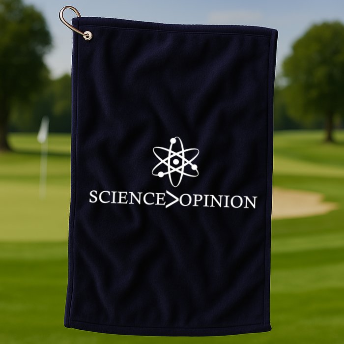 Science is Greater Than Opinion Golf Towel