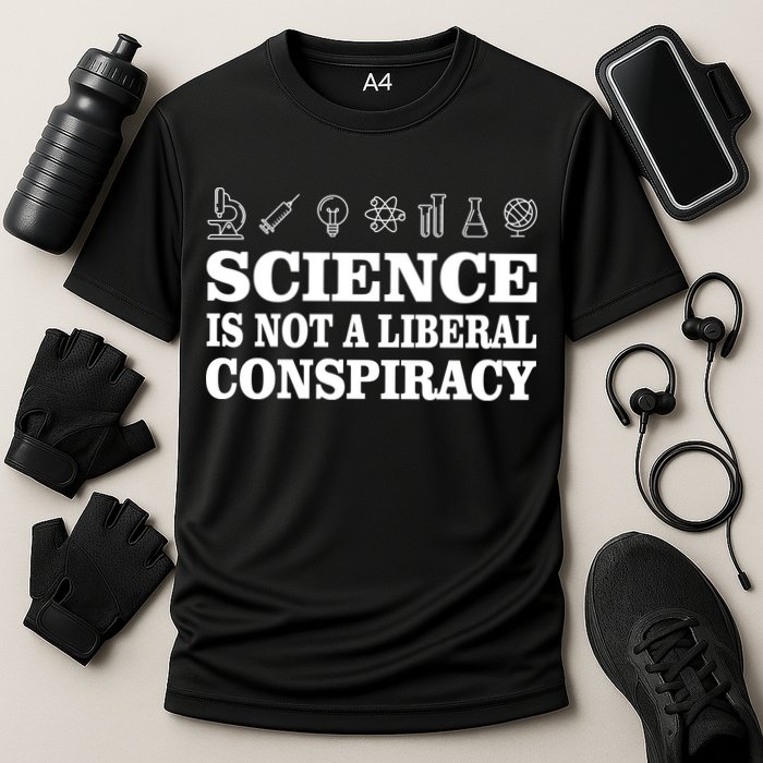 Science Is Not A Liberal Conspiracy Performance Shirt
