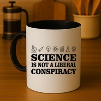 Science Is Not A Liberal Conspiracy Mug