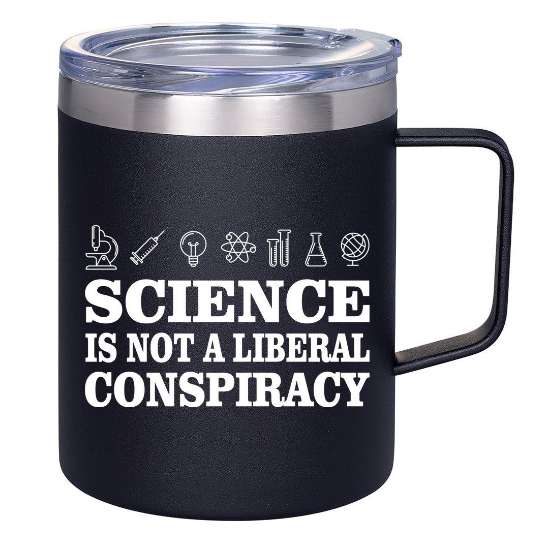 Science Is Not A Liberal Conspiracy 12oz Stainless Steel Coffee Mug