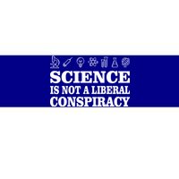 Science Is Not A Liberal Conspiracy Bumper Sticker