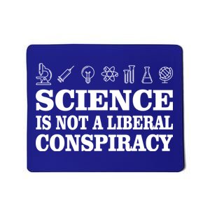 Science Is Not A Liberal Conspiracy Mousepad