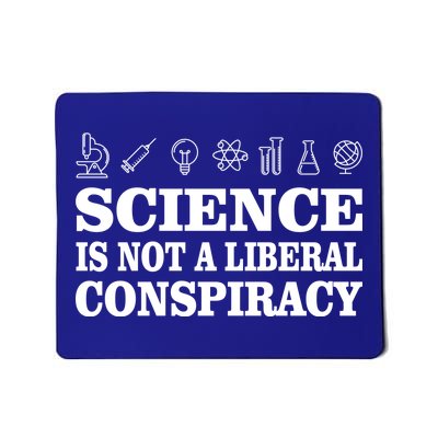 Science Is Not A Liberal Conspiracy Mousepad