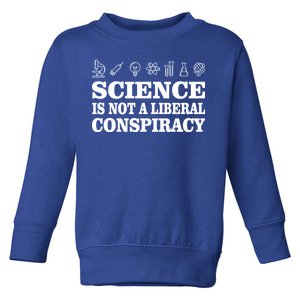 Science Is Not A Liberal Conspiracy Toddler Sweatshirt