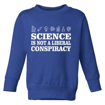 Science Is Not A Liberal Conspiracy Toddler Sweatshirt