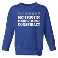 Science Is Not A Liberal Conspiracy Toddler Sweatshirt