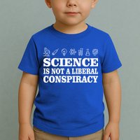 Science Is Not A Liberal Conspiracy Toddler T-Shirt