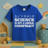 Science Is Not A Liberal Conspiracy Toddler T-Shirt