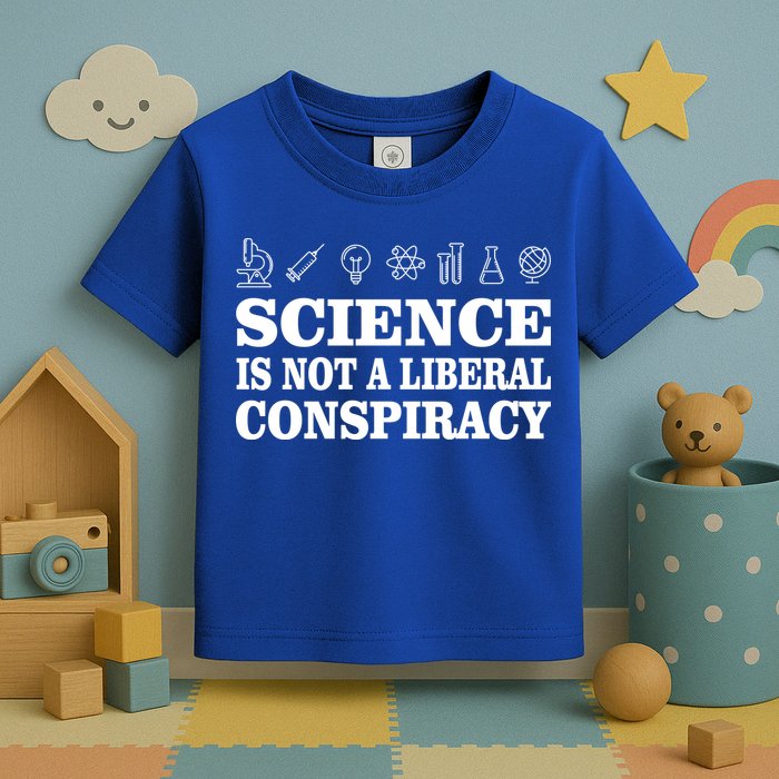Science Is Not A Liberal Conspiracy Toddler T-Shirt