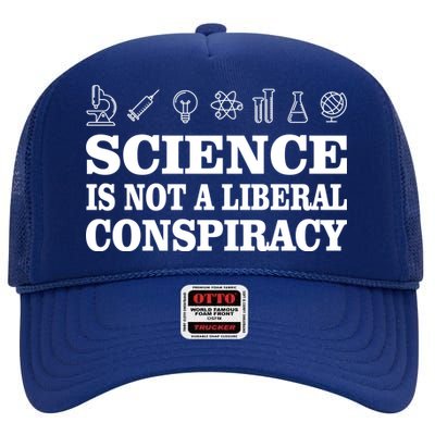 Science Is Not A Liberal Conspiracy High Crown Mesh Back Trucker Hat