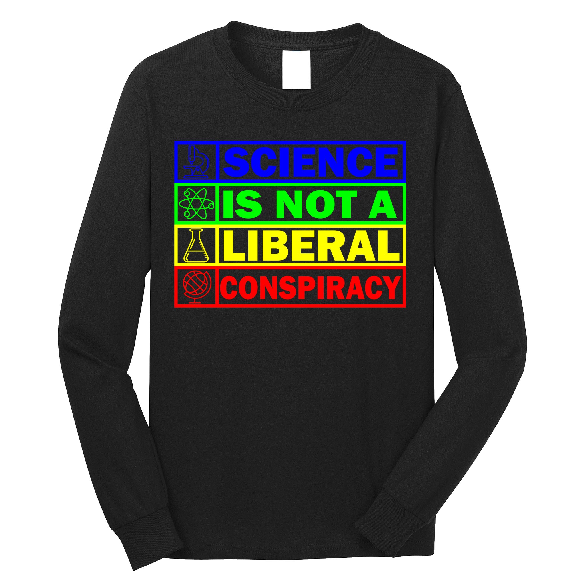 Science Is Not A Liberal Conspiracy Funny Long Sleeve Shirt