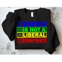 Science Is Not A Liberal Conspiracy Funny Sweatshirt