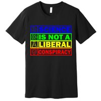 Science Is Not A Liberal Conspiracy Funny Premium T-Shirt