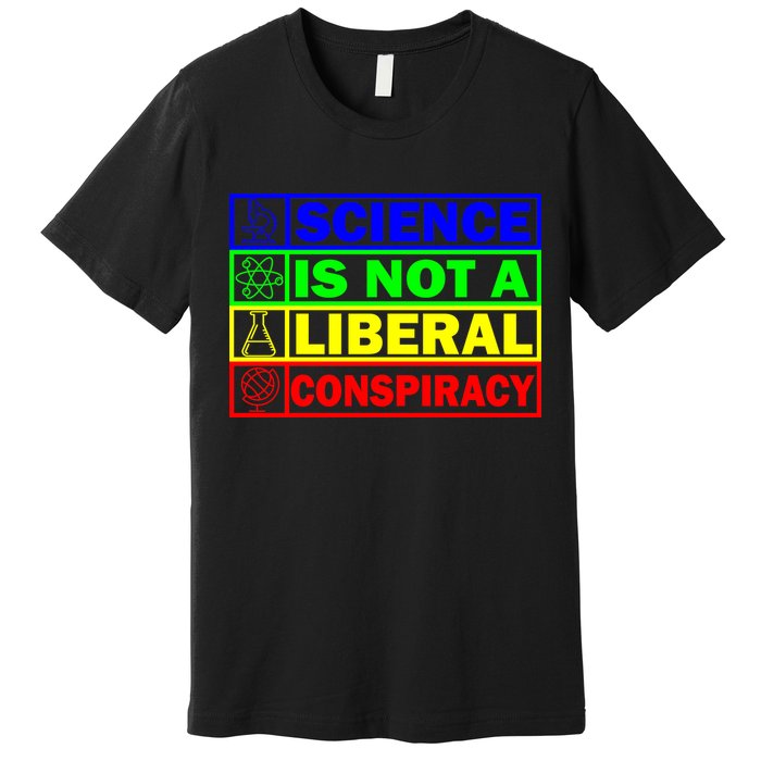 Science Is Not A Liberal Conspiracy Funny Premium T-Shirt