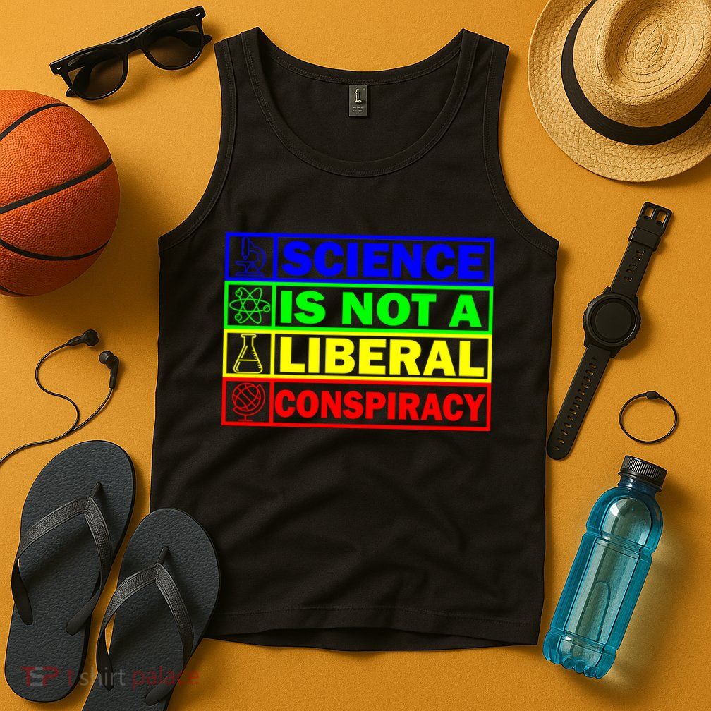 Science Is Not A Liberal Conspiracy Funny Tank Top