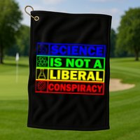 Science Is Not A Liberal Conspiracy Funny Golf Towel