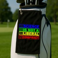 Science Is Not A Liberal Conspiracy Funny Golf Towel