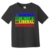 Science Is Not A Liberal Conspiracy Funny Toddler T-Shirt