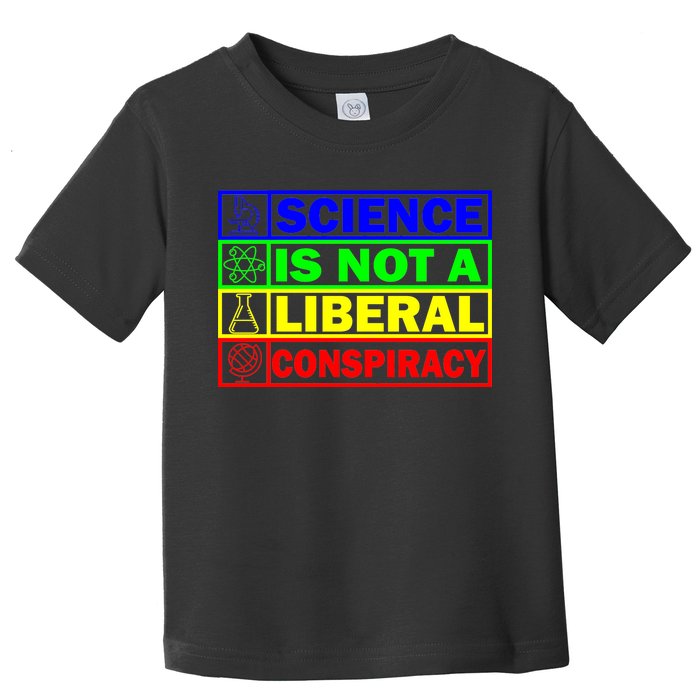 Science Is Not A Liberal Conspiracy Funny Toddler T-Shirt