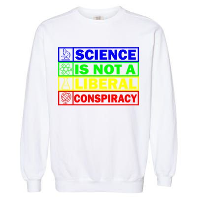 Science Is Not A Liberal Conspiracy Funny Garment-Dyed Sweatshirt