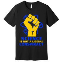 Science is not A Liberal Conspiracy Resist Resistance Premium T-Shirt