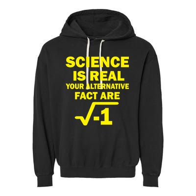 Science Is Real Your Alternative Fact Are Garment-Dyed Fleece Hoodie
