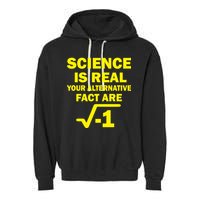 Science Is Real Your Alternative Fact Are Garment-Dyed Fleece Hoodie