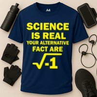 Science Is Real Your Alternative Fact Are Performance Shirt