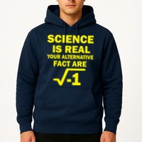 Science Is Real Your Alternative Fact Are Hoodie