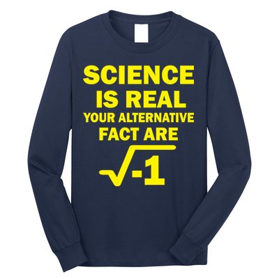Science Is Real Your Alternative Fact Are Long Sleeve Shirt