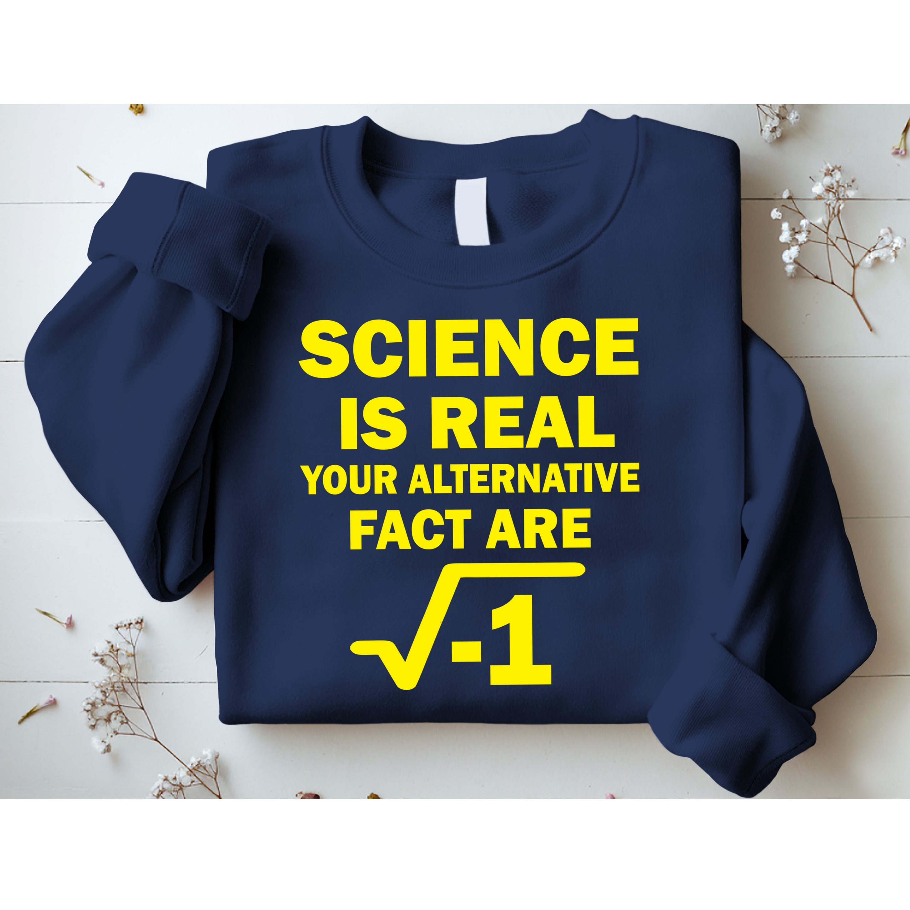 Science Is Real Your Alternative Fact Are Sweatshirt