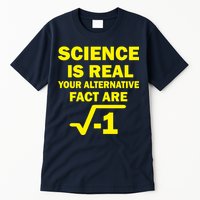Science Is Real Your Alternative Fact Are Tall T-Shirt