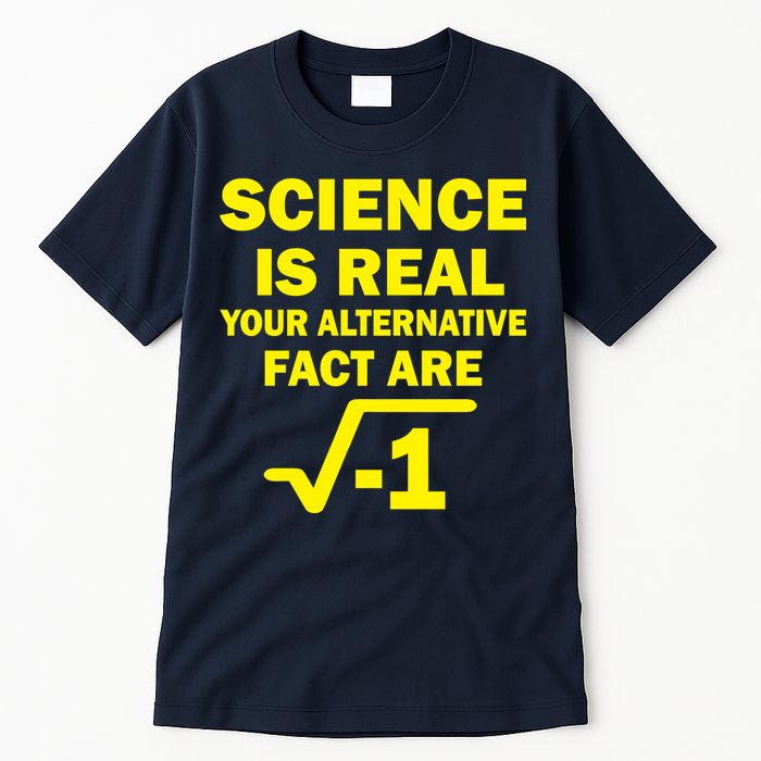 Science Is Real Your Alternative Fact Are Tall T-Shirt