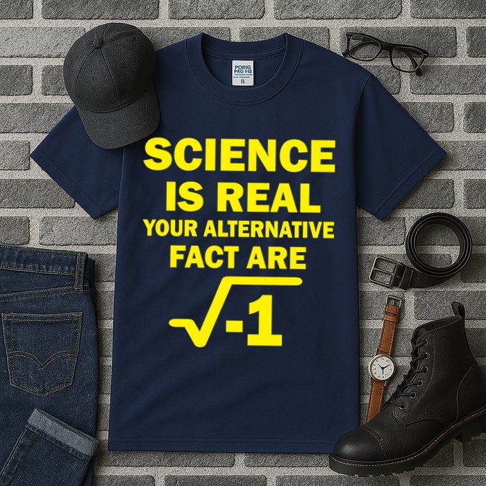 Science Is Real Your Alternative Fact Are Tall T-Shirt
