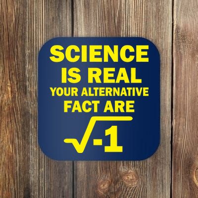 Science Is Real Your Alternative Fact Are Coaster